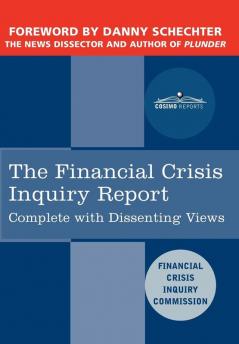The Financial Crisis Inquiry Report: The Final Report of the National Commission on the Causes of the Financial and Economic Crisis in the United States Including Dissenting Views