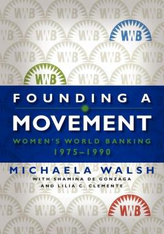 Founding a Movement: Women's World Banking 1975-1990