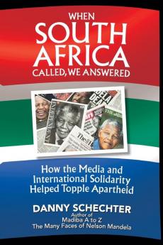 When South Africa Called We Answered: How the Media and International Solidarity Helped Topple Apartheid