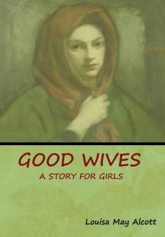 Good Wives: A Story for Girls