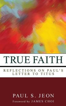 True Faith: Reflections on Paul's Letter to Titus