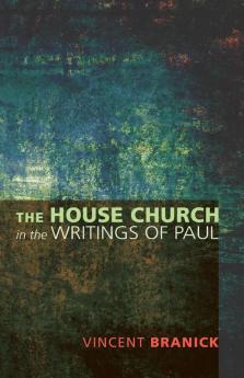 The House Church in the Writings of Paul