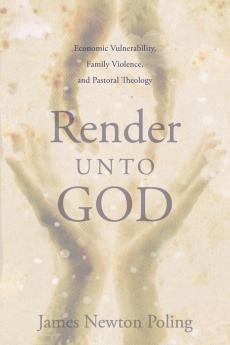 Render Unto God: Economic Vulnerability Family Violence and Pastoral Theology