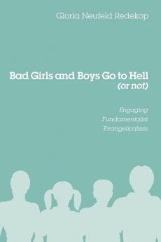 Bad Girls and Boys Go to Hell (or Not): Engaging Fundamentalist Evangelicalism