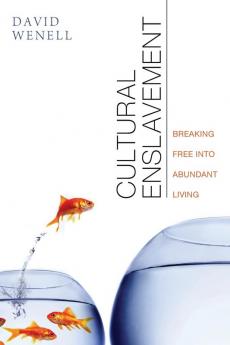 Cultural Enslavement: Breaking Free Into Abundant Living