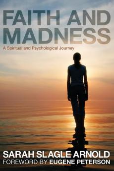 Faith & Madness: A Spiritual and Psychological Journey