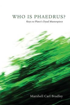 Who Is Phaedrus?: Keys to Plato's Dyad Masterpiece