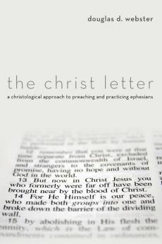 The Christ Letter: A Christological Approach to Preaching and Practicing Ephesians