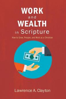 Work and Wealth in Scripture: How to Grow Prosper and Work as a Christian