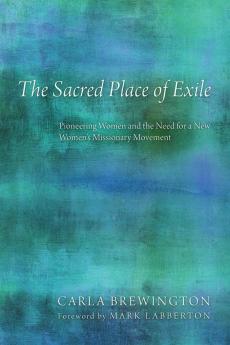 The Sacred Place of Exile: Pioneering Women and the Need for a New Women's Missionary Movement