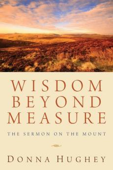 Wisdom Beyond Measure: The Sermon on the Mount