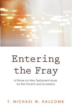 Entering the Fray: A Primer on New Testament Issues for the Church and Academy