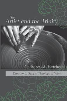 The Artist and the Trinity: Dorothy L. Sayers' Theology of Work