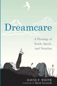 Dreamcare: A Theology of Youth Spirit and Vocation