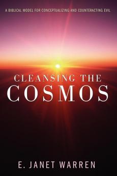 Cleansing the Cosmos: A Biblical Model for Conceptualizing and Counteracting Evil