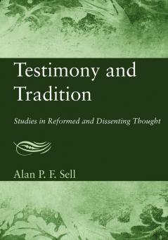 Testimony and Tradition: Studies in Reformed and Dissenting Thought