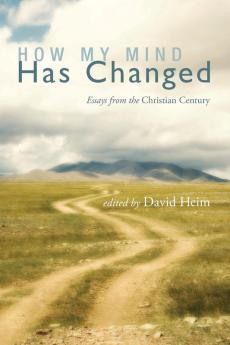 How My Mind Has Changed: Essays from the Christian Century