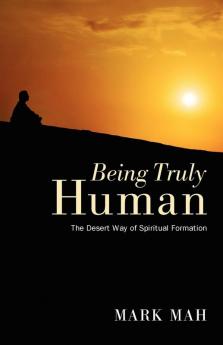 Being Truly Human: The Desert Way of Spiritual Formation