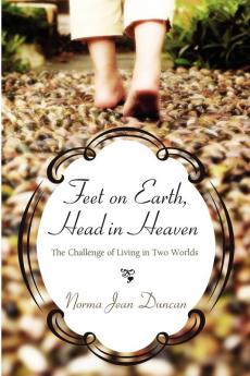 Feet on Earth Head in Heaven: The Challenge of Living in Two Worlds