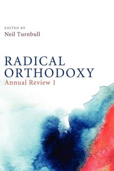 Radical Orthodoxy: Annual Review I