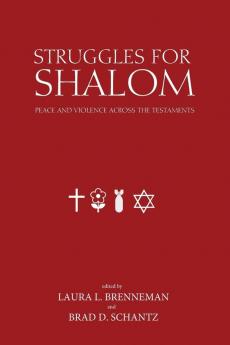 Struggles for Shalom: Peace and Violence Across the Testaments: 12 (Studies in Peace and Scripture: Institute of Mennonite Studi)