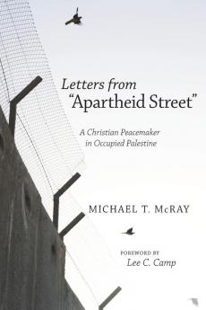 Letters from "Apartheid Street": A Christian Peacemaker in Occupied Palestine