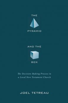 The Pyramid and the Box: The Decision-Making Process in a Local New Testament Church