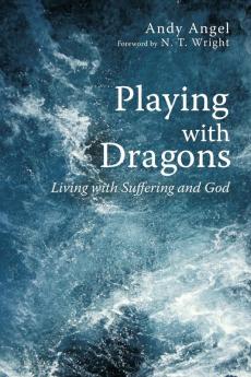 Playing with Dragons: Living with Suffering and God