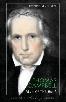 Thomas Campbell: Man of The Book (Bethany History)