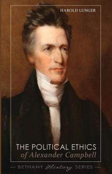 The Political Ethics of Alexander Campbell (Bethany History)