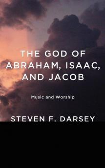 The God of Abraham Isaac and Jacob: Music and Worship