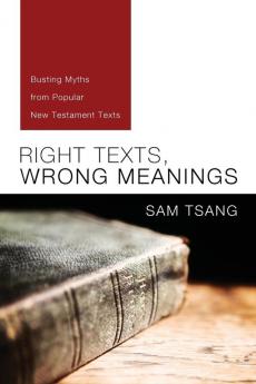 Right Texts Wrong Meanings: Busting Myths from Popular New Testament Texts