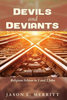 Devils and Deviants: Religious Schism in 1 and 2 John