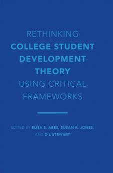 Rethinking College Student Development Theory Using Critical Frameworks
