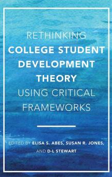 Rethinking College Student Development Theory Using Critical Frameworks