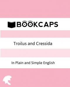 Troilus and Cressida In Plain and Simple English (A Modern Translation and the Original Version): 29 (Classics Retold)