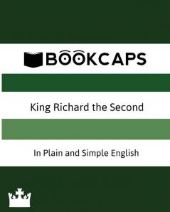 King Richard the Second In Plain and Simple English (A Modern Translation and the Original Version): 32 (Classics Retold)