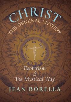 Christ the Original Mystery: Esoterism and the Mystical Way With Special Reference to the Works of René Guénon