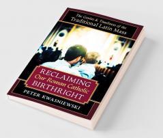 Reclaiming Our Roman Catholic Birthright