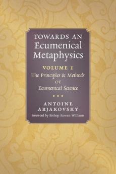 Towards an Ecumenical Metaphysics Volume 1