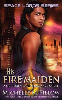 His Fire Maiden: A Qurilixen World Novel: 2 (Space Lords)