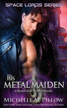 His Metal Maiden: A Qurilixen World Novel: 3 (Space Lords)