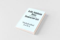 Arabic-Andalusian Poetry and the Rise of the European Love-Lyric