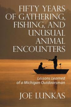 Fifty Years of Gathering Fishing and Unusual Animal Encounters