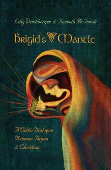 Brigid's Mantle: A Celtic Dialogue Between Pagan & Christian