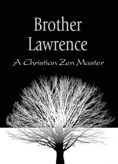 Brother Lawrence: A Christian Zen Master