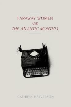 Faraway Women and the Atlantic Monthly