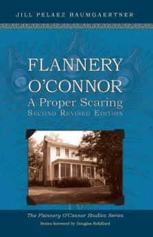 Flannery O'Connor: A Proper Scaring (Second Revised Edition): 2 (Flannery O'Connor Studies)