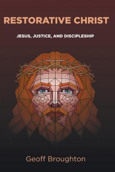 Restorative Christ: Jesus Justice and Discipleship