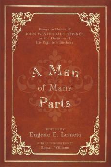 A Man of Many Parts: Essays in Honor of John Westerdale Bowker on the Occasion of His Eightieth Birthday